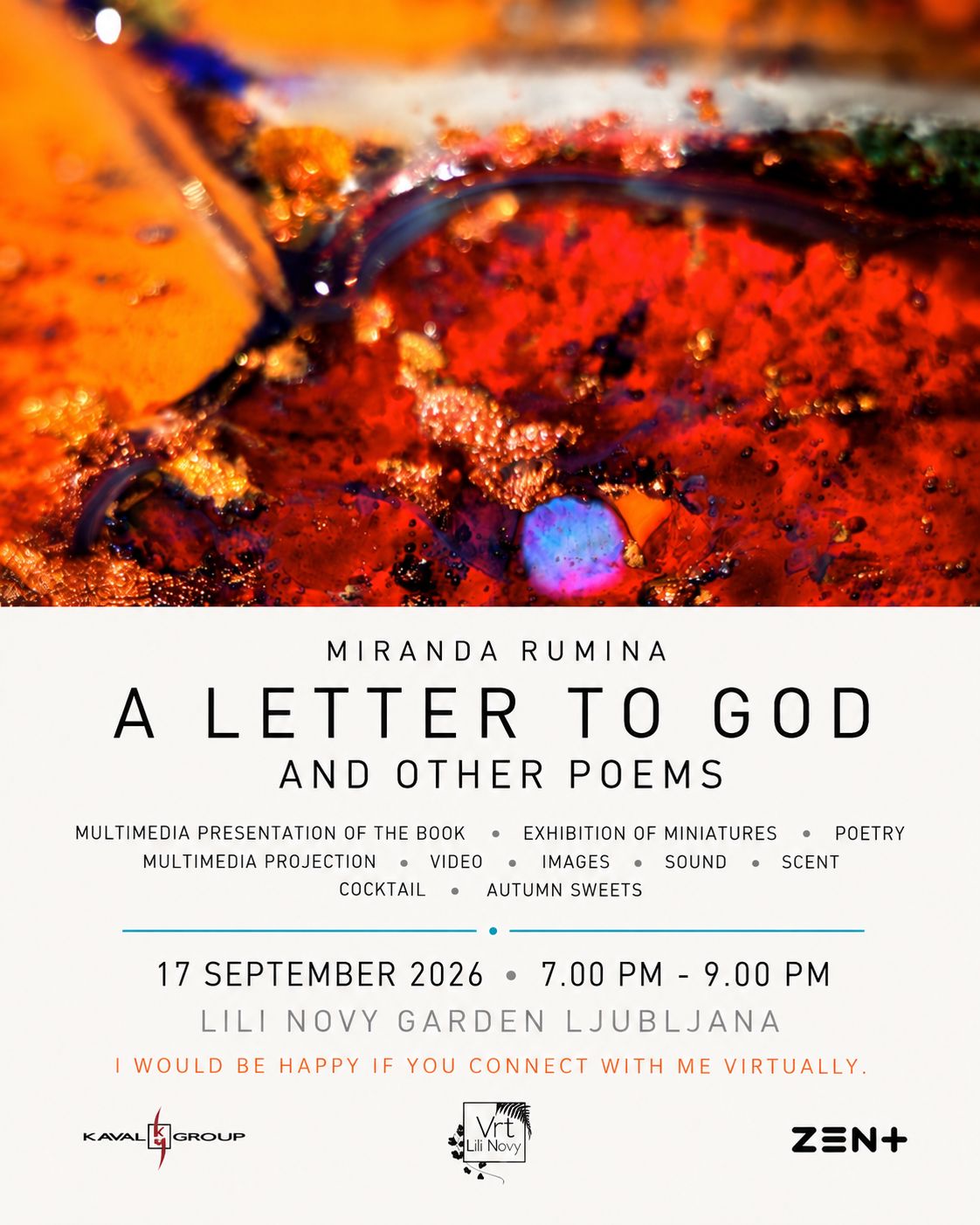 Miranda Rumina — A Letter to God and Other Poems. Multimedia book presentation and exhibition of miniatures, with poetry, projection, video, images, sound, scent, cocktails and autumn sweets. 17 September 2026, 7–9 pm, Lili Novy Garden, Ljubljana. I would be happy if you connect with me virtually.